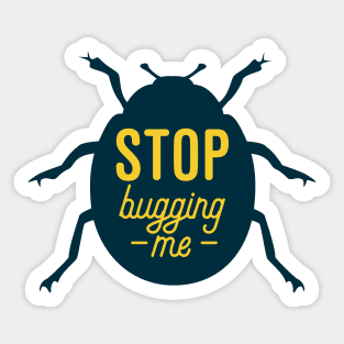 Stop Bugging Me Sticker